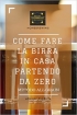 Come fare la birra in casa partendo...