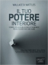 Il tuo Potere Interiore. Come utilizzarlo per ottenere e realizzare...