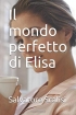 Il mondo perfetto di Elisa