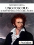 Ugo Foscolo: il trionfo della vita sulla morte