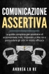 Comunicazione Assertiva: La Guida C...