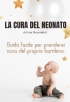 La Cura del Neonato: Guida facile per prendersi cura del proprio ba...